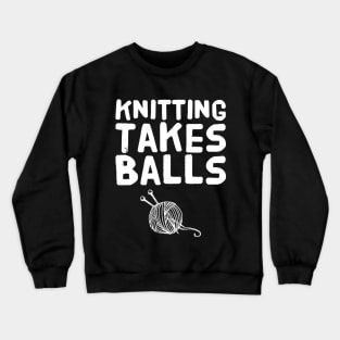 Knitting takes balls Crewneck Sweatshirt